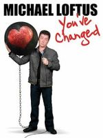 Watch Michael Loftus: You\'ve Changed 2KMovies