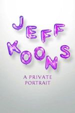 Watch Jeff Koons: A Private Portrait 2KMovies