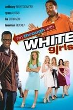 Watch I'm Through with White Girls 2KMovies