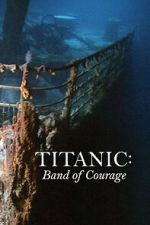 Watch Titanic: Band of Courage 2KMovies