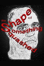 Watch The Shape of Something Squashed 2KMovies