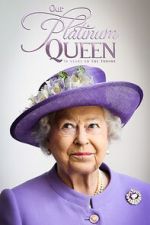 Watch Our Platinum Queen: 70 Years on the Throne 2KMovies