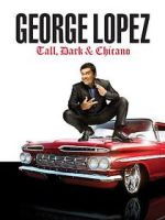 Watch George Lopez: Tall, Dark & Chicano 2KMovies
