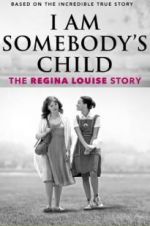 Watch I Am Somebody\'s Child: The Regina Louise Story 2KMovies