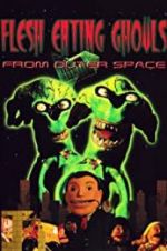 Watch Flesh Eating Ghouls from Outer Space 2KMovies