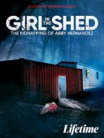 Watch Girl in the Shed: The Kidnapping of Abby Hernandez 2KMovies