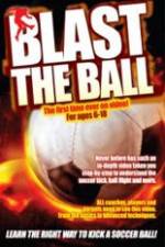 Watch Blast The Ball How To Kick  A Soccer Ball 2KMovies