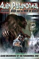 Watch Alien Paranormal: Bigfoot, UFOs and the Men in Black 2KMovies
