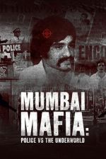 Watch Mumbai Mafia: Police vs the Underworld 2KMovies