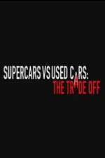 Watch Super Cars v Used Cars: The Trade Off 2KMovies