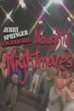 Watch Jerry Springer Uncensored Naughty Nightmares 2KMovies