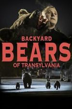 Watch Backyard Bears of Transylvania 2KMovies