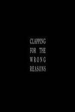 Watch Clapping for the Wrong Reasons 2KMovies