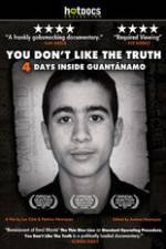 Watch You Dont Like the Truth 4 Days Inside Guantanamo 2KMovies