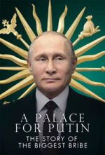 Watch Putin\'s Palace: History of World\'s Largest Bribe 2KMovies