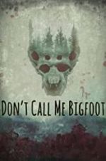 Watch Don\'t Call Me Bigfoot 2KMovies
