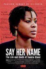 Watch Say Her Name: The Life and Death of Sandra Bland 2KMovies