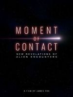 Watch Moment of Contact: New Revelations of Alien Encounters 2KMovies