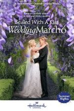 Watch Sealed with a Kiss: Wedding March 6 2KMovies