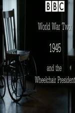 Watch World War Two: 1945 & the Wheelchair President 2KMovies