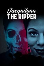 Watch Jacquilynn the Ripper 2KMovies