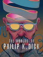 Watch The Worlds of Philip K. Dick 2KMovies
