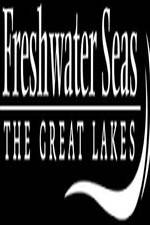 Watch Freshwater Seas: The Great Lakes 2KMovies