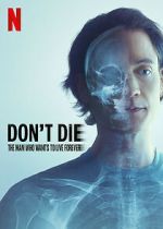 Watch Don\'t Die: The Man Who Wants to Live Forever 2KMovies