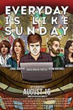 Watch Everyday Is Like Sunday 2KMovies