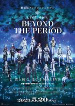 Watch IDOLiSH7 Movie: LIVE 4bit - BEYOND THE PERiOD 2KMovies
