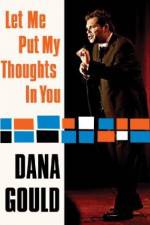 Watch Dana Gould: Let Me Put My Thoughts in You. 2KMovies