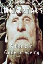Watch Immortal? A Horizon Guide to Ageing 2KMovies