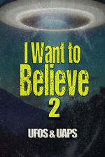 Watch I Want to Believe 2: UFOS and UAPS 2KMovies