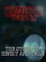 Watch Stranger Things: The Story of Henry and Dale 2KMovies