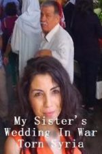 Watch My Sister\'s Wedding In War Torn Syria 2KMovies