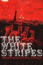 Watch The White Stripes: Under Blackpool Lights 2KMovies