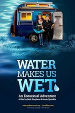 Watch Water Makes Us Wet: An Ecosexual Adventure 2KMovies