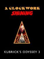 Watch A Clockwork Shining: Kubrick\'s Odyssey 3 2KMovies