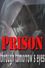 Watch Prison Through Tomorrows Eyes 2KMovies