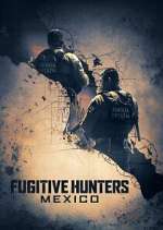Watch Fugitive Hunters Mexico 2KMovies