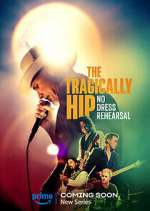 Watch The Tragically Hip: No Dress Rehearsal 2KMovies