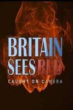 Watch Britain Sees Red: Caught On Camera 2KMovies
