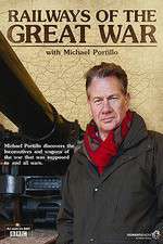 Watch Railways of the Great War with Michael Portillo 2KMovies