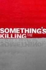 Watch Something's Killing Me 2KMovies