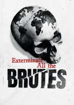 Watch Exterminate All the Brutes 2KMovies