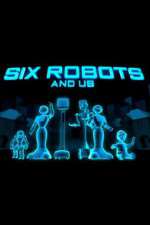 Watch Six Robots & Us 2KMovies