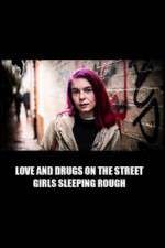Watch Love and Drugs on the Street: Girls Sleeping Rough 2KMovies