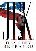 Watch JFK: Destiny Betrayed 2KMovies