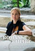 Watch Roman Empire by Train with Alice Roberts 2KMovies