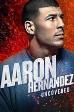 Watch Aaron Hernandez Uncovered 2KMovies